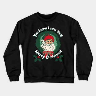 You Know I Saw That Santa Face Merry Christmas Crewneck Sweatshirt